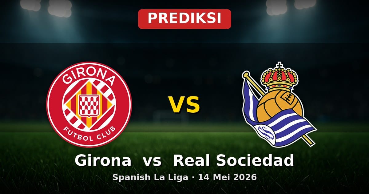 Prediksi Girona vs Real Sociedad La Liga 14 Mei 2026
