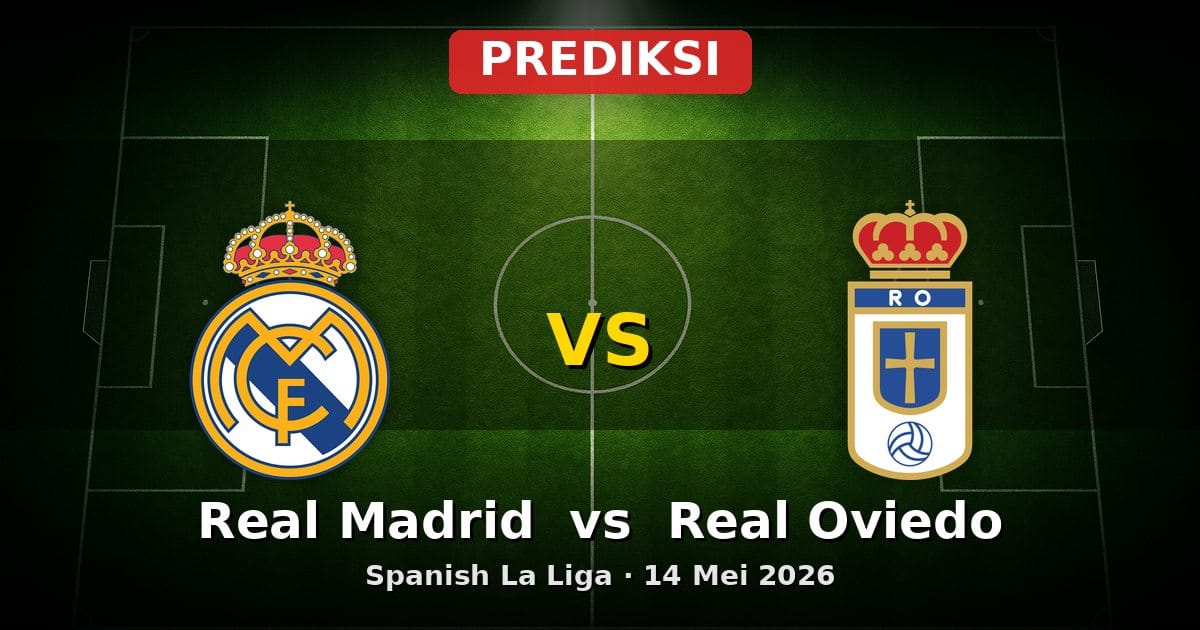 Prediksi Real Madrid vs Real Oviedo La Liga 14 Mei 2026