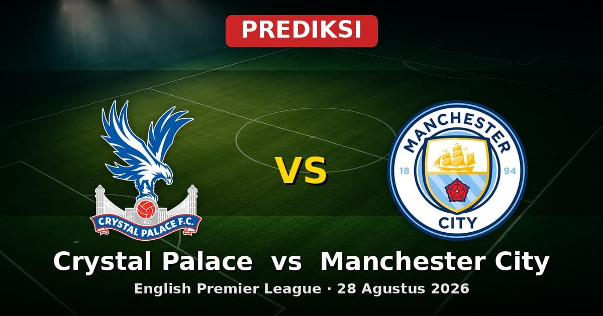 Prediksi Crystal Palace vs Manchester City Liga Inggris 28 Agustus 2026