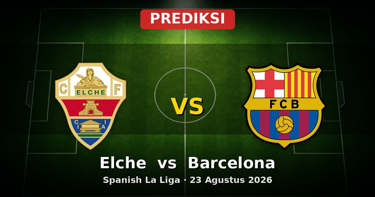 Prediksi Elche vs Barcelona La Liga 23 Agustus 2026