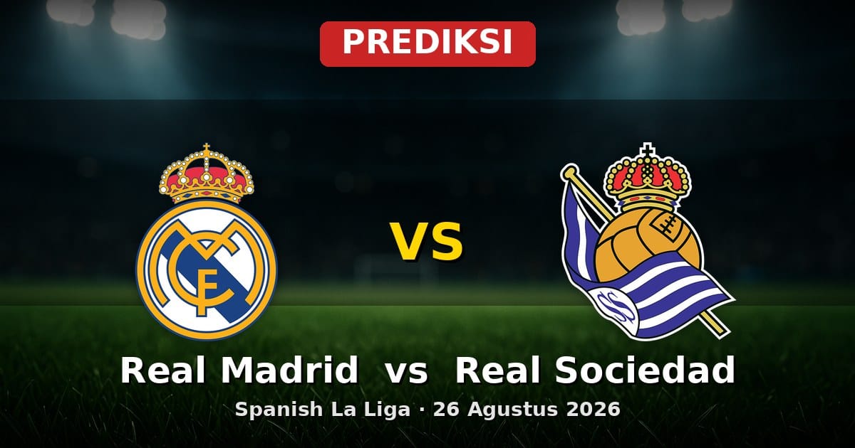 Prediksi Real Madrid vs Real Sociedad La Liga 26 Agustus 2026