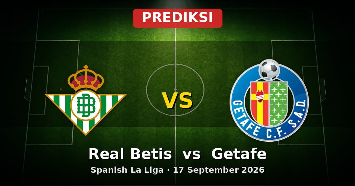 Prediksi Real Betis vs Getafe La Liga 17 September 2026