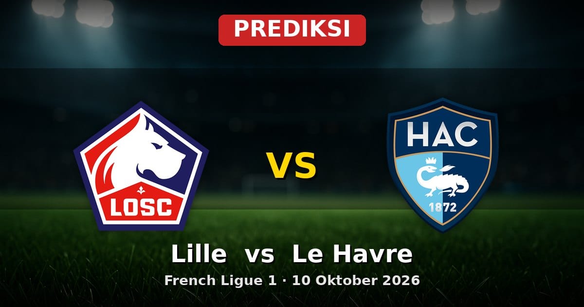 Prediksi Lille vs Le Havre Ligue 1 10 Oktober 2026: Duel Sengit di Stade Pierre-Mauroy