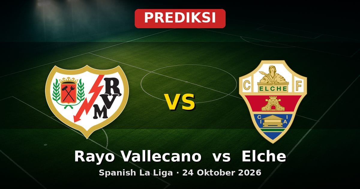Prediksi Rayo Vallecano vs Elche La Liga 24 Oktober 2026
