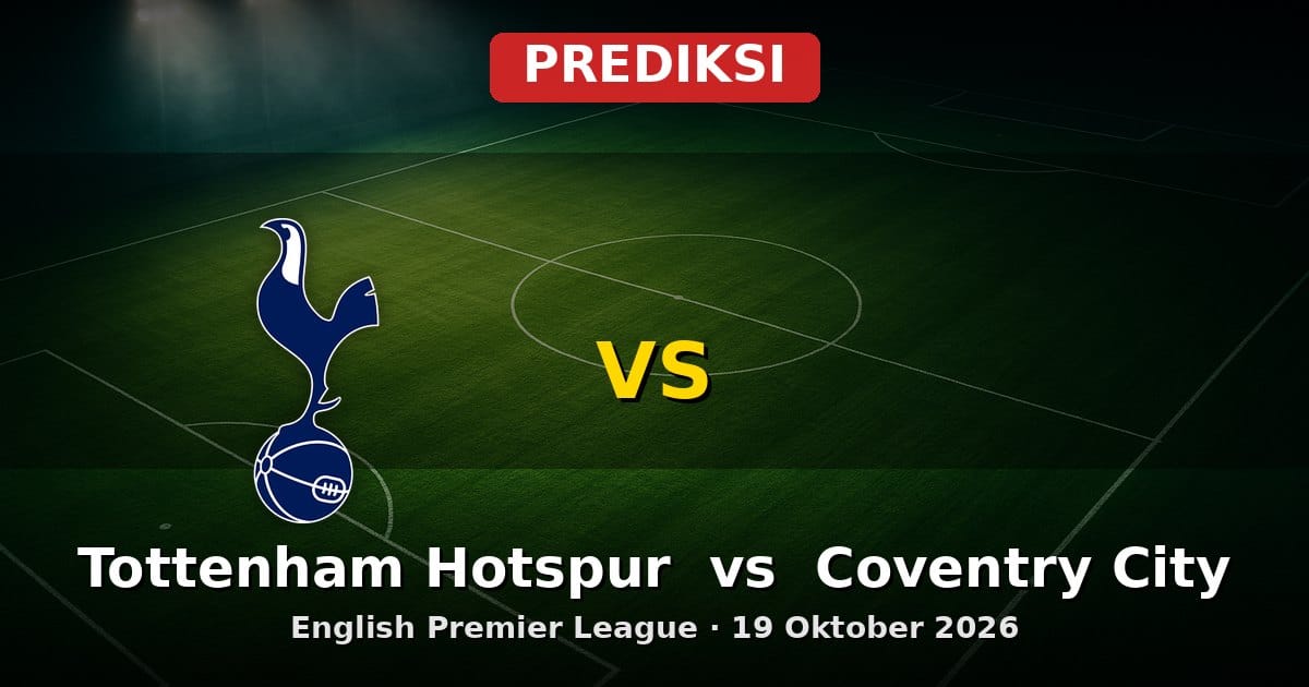 Prediksi Tottenham Hotspur vs Coventry City Liga Inggris 19 Oktober 2026