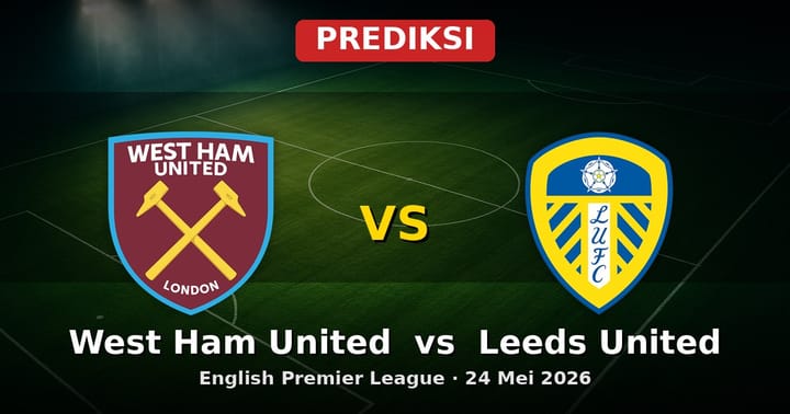 Prediksi West Ham United vs Leeds United EPL 24 Mei 2026