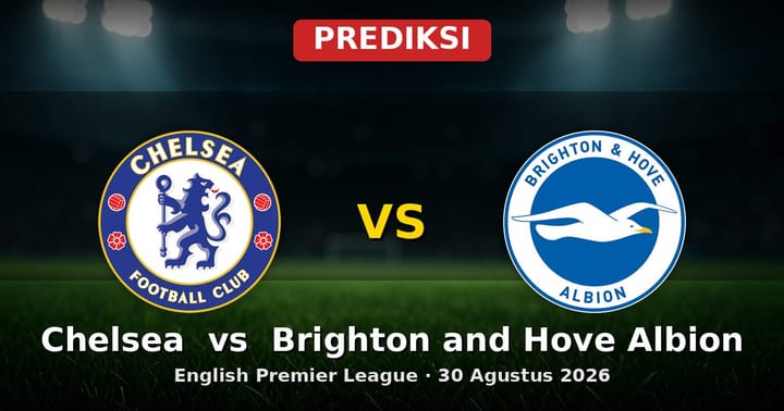 Prediksi Chelsea vs Brighton and Hove Albion EPL 30 Agustus 2026