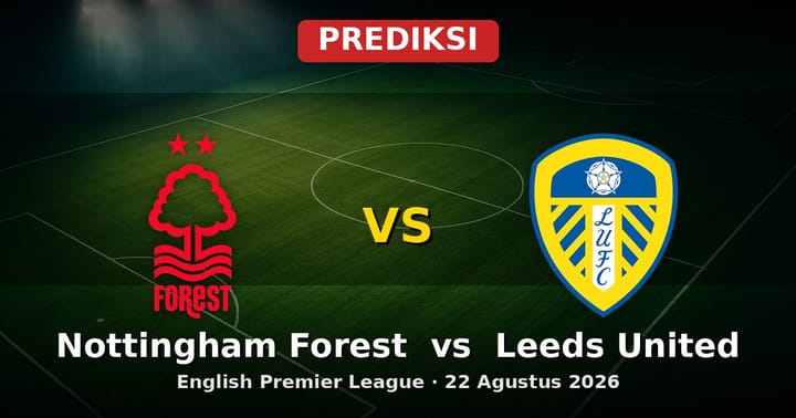 Prediksi Nottingham Forest vs Leeds United EPL 22 Agustus 2026