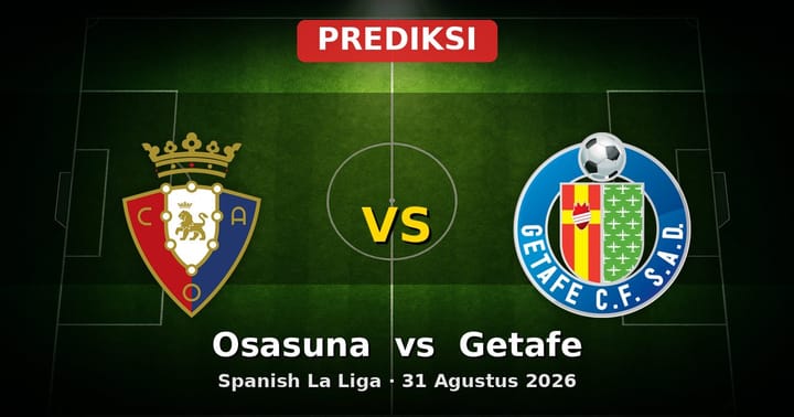 Prediksi Osasuna vs Getafe La Liga 31 Agustus 2026: Duel Sengit di Navarra