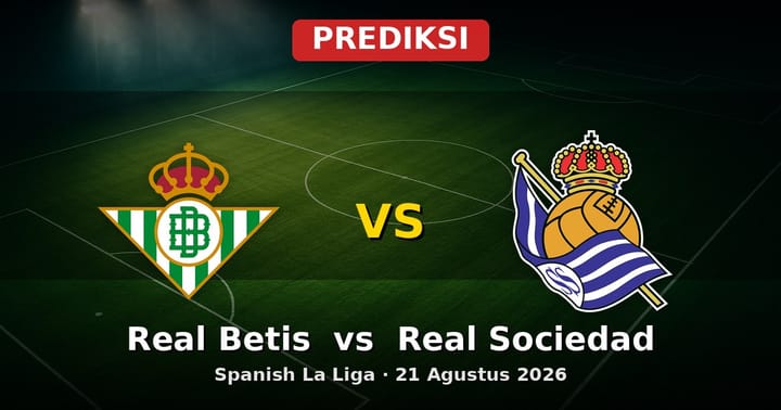 Prediksi Real Betis vs Real Sociedad La Liga 21 Agustus 2026