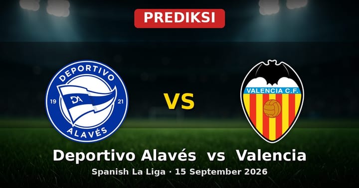Prediksi Deportivo Alavés vs Valencia La Liga 15 September 2026