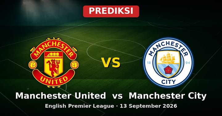 Prediksi Manchester United vs Manchester City EPL 13 September 2026