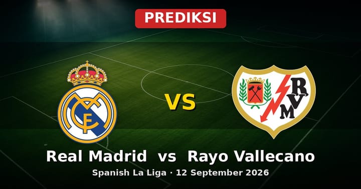 Prediksi Real Madrid vs Rayo Vallecano La Liga 12 September 2026