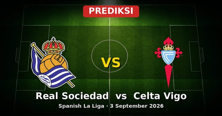 Prediksi Real Sociedad vs Celta Vigo La Liga 3 September 2026