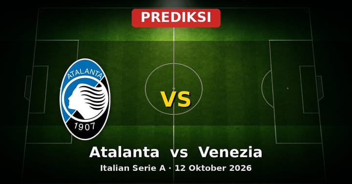 Prediksi Atalanta vs Venezia Serie A 12 Oktober 2026