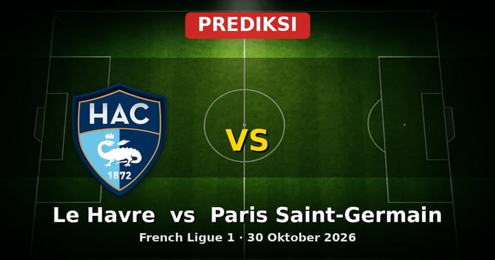 Prediksi Le Havre vs Paris Saint-Germain Ligue 1 30 Oktober 2026